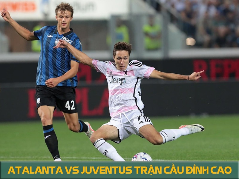 Đánh giá phong độ 2 đội Atalanta vs Juventus