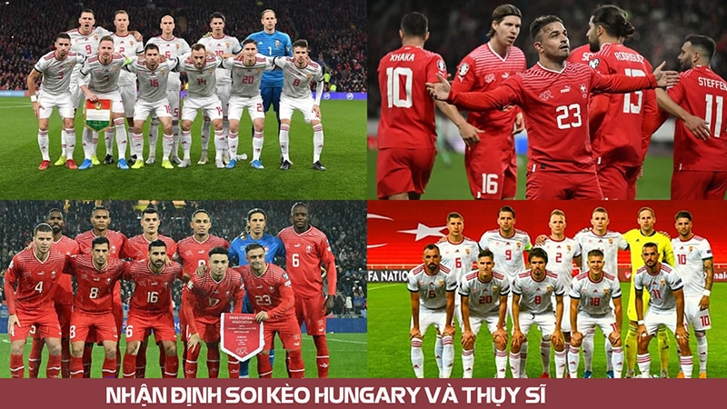 nhận định Hungary vs Thuỵ Sỹ